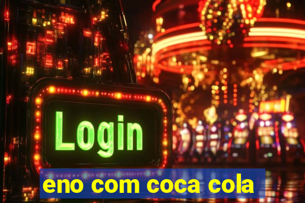 eno com coca cola